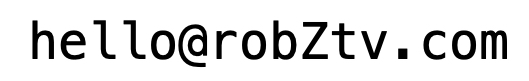 contact robZ : hello@robZtv.com